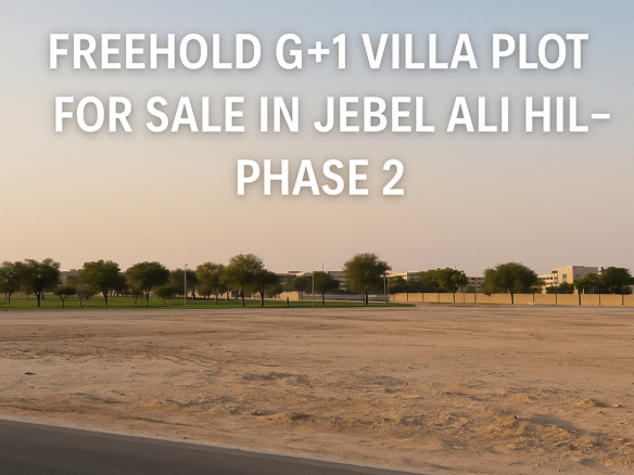 Freehold G+1 Villa Plot for Sale in Jebel Ali Hills – Phase 2