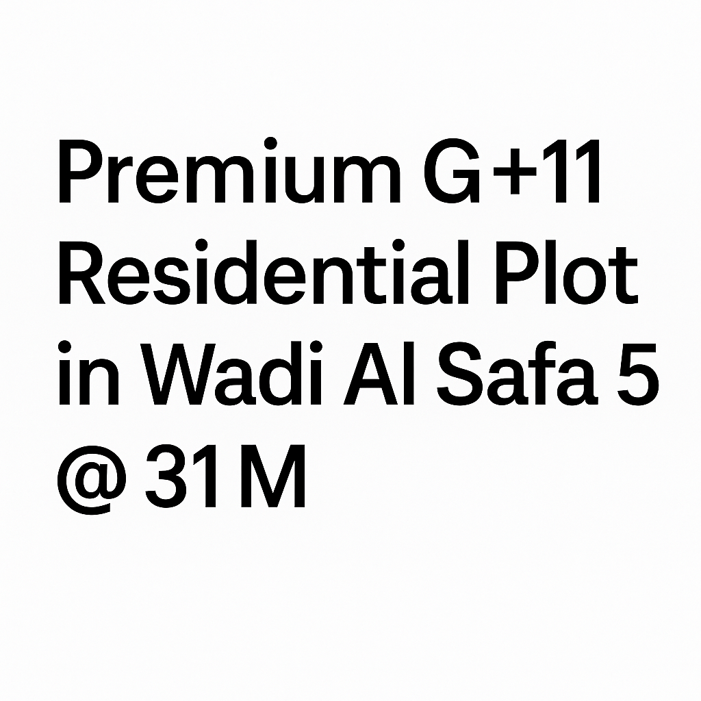 Premium G+11 Residential Plot in Wadi Al Safa 5 @ 31M